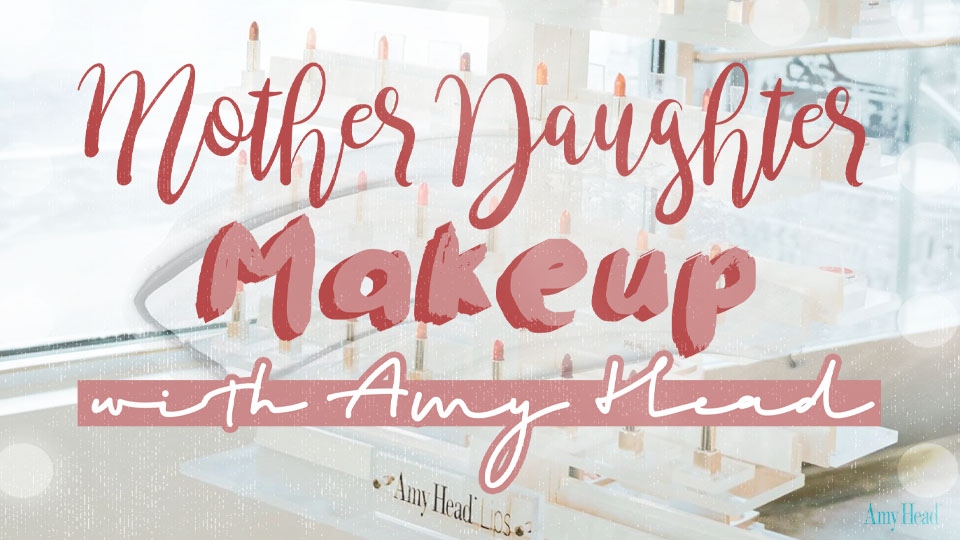 Featured_Mother Daughter Makeup with Amy Head