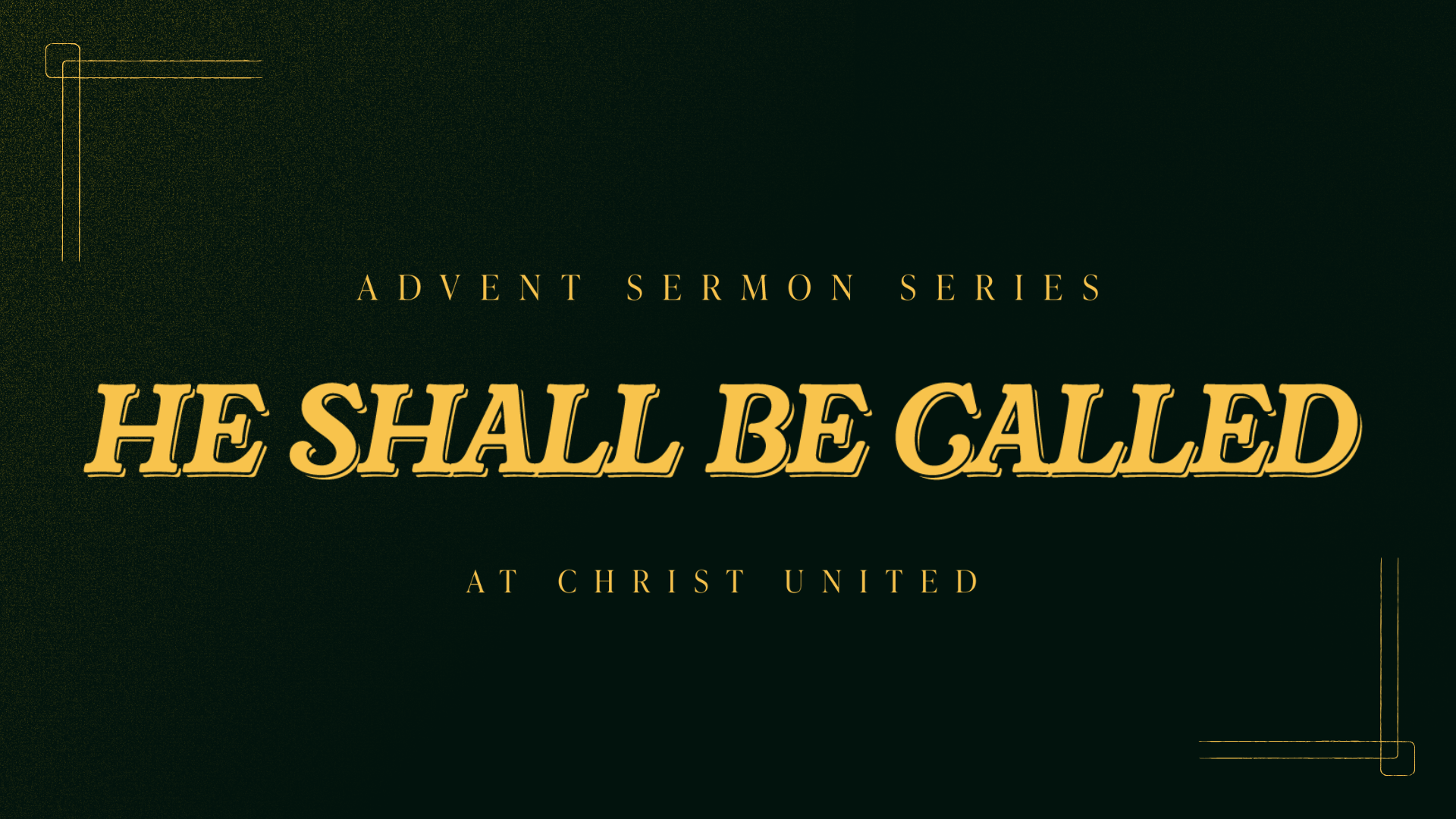 HE SHALL BE CALLED SERMON SERIES ANNOUCEMENT SLIDE